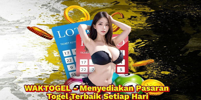 WAKTOGEL - Menyediakan Pasaran Togel Terbaik Setiap Hari