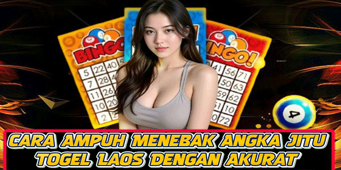 Cara Ampuh Menebak Angka Jitu Togel Laos Dengan Akurat