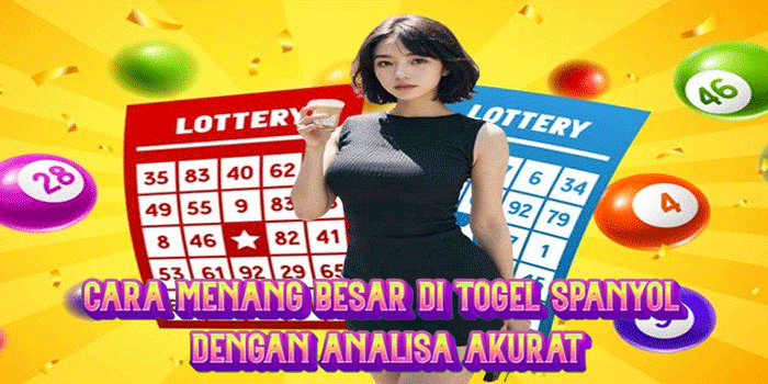 Cara Menang Besar di Togel Spanyol Dengan Analisa Akurat
