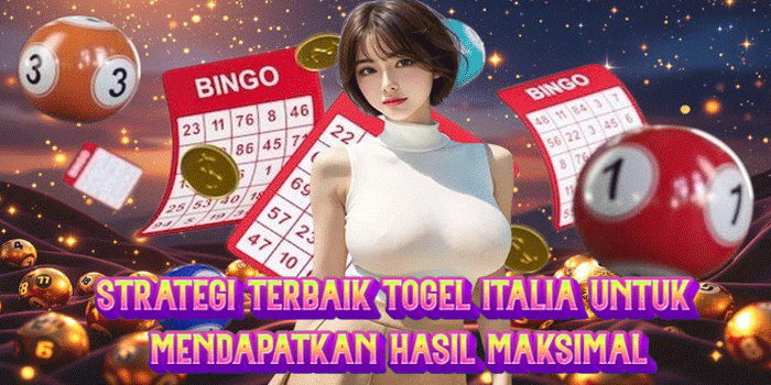 Strategi Terbaik Togel Italia Untuk Mendapatkan Hasil Maksimal